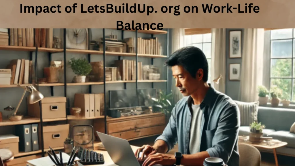 Impact of LetsBuildUp. org on Work-Life Balance