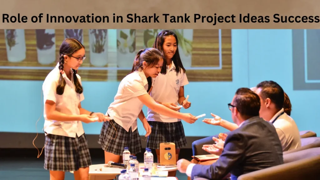 Role of Innovation in Shark Tank Project Ideas Success