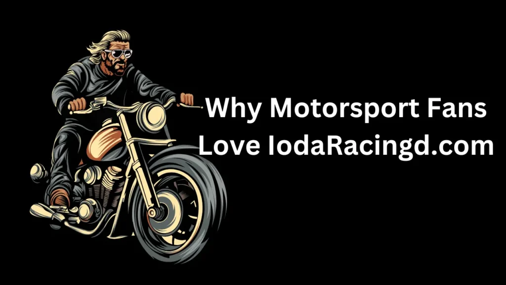 Why Motorsport Fans Love IodaRacingd.com