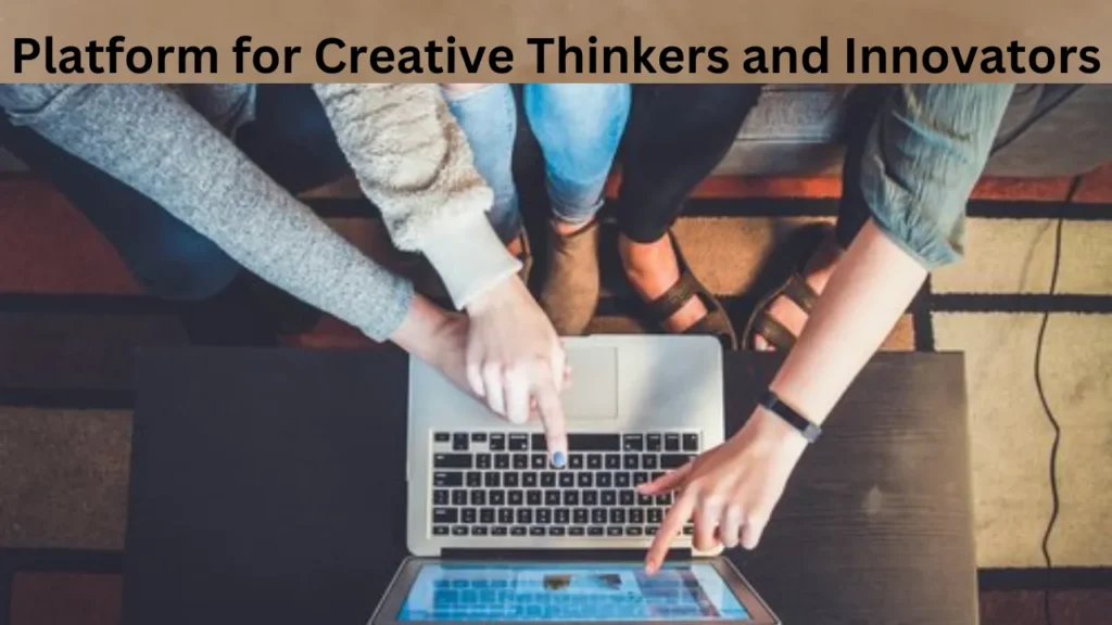 Platform for Creative Thinkers and Innovators