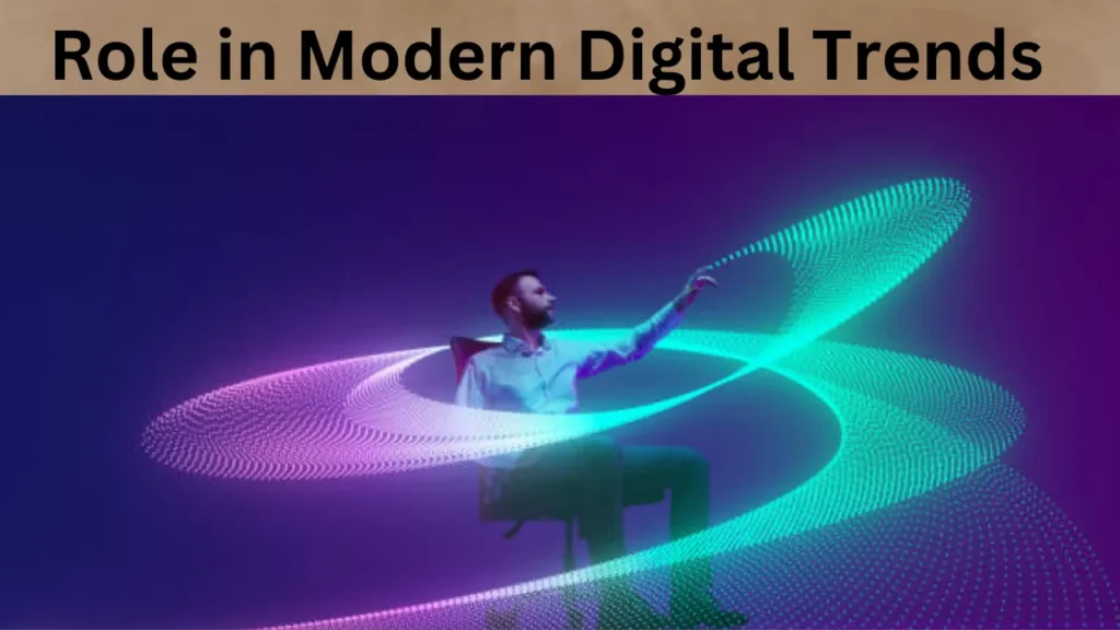 Role in Modern Digital Trends