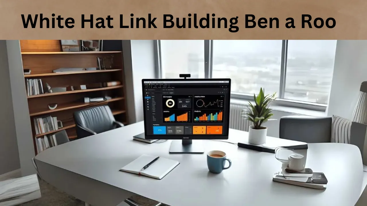 White Hat Link Building Ben a Roo