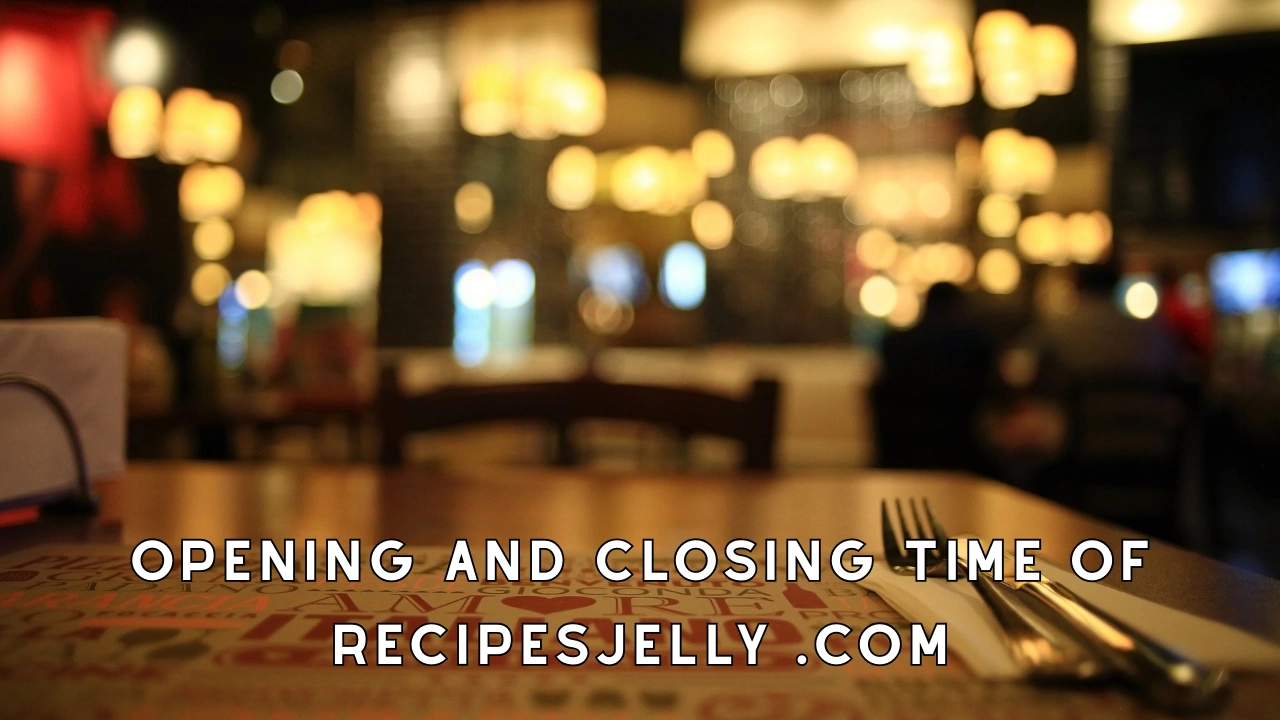 Opening and Closing Time of Recipesjelly .com