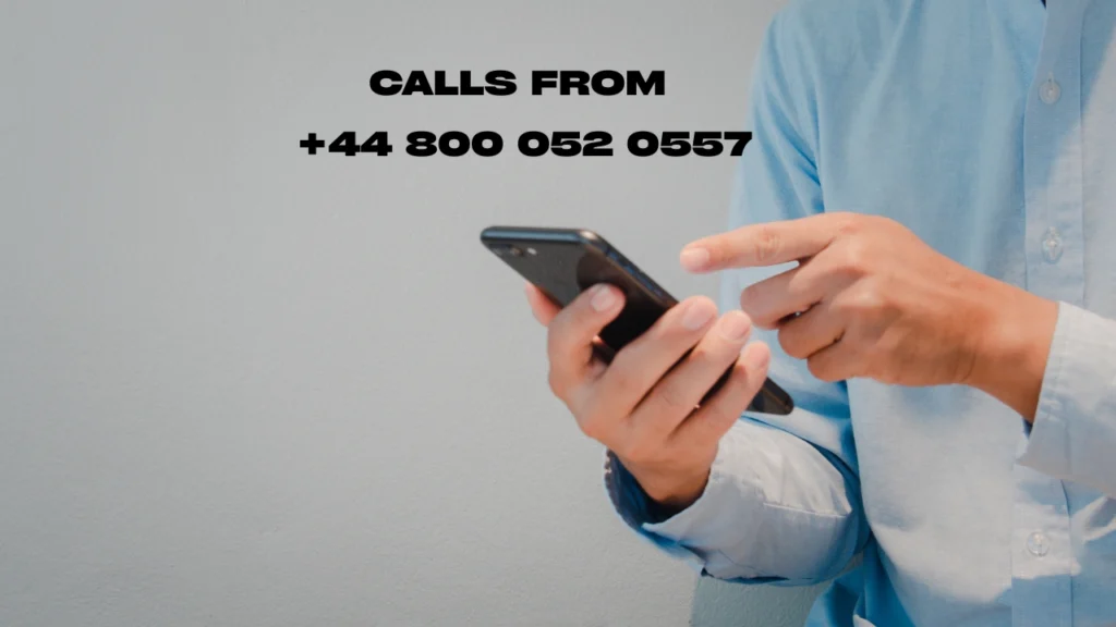 Calls From +44 800 052 0557