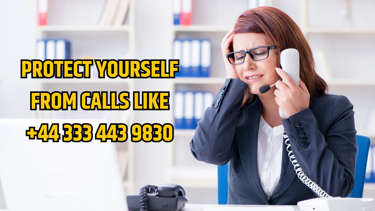 Protect Yourself from Calls Like +44 333 443 9830