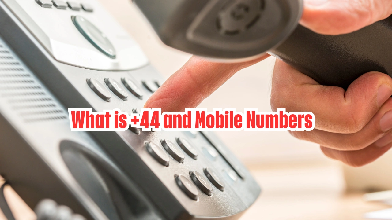 What is +44 and Mobile Numbers